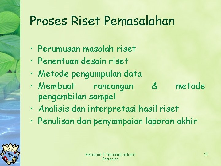 Proses Riset Pemasalahan • • Perumusan masalah riset Penentuan desain riset Metode pengumpulan data