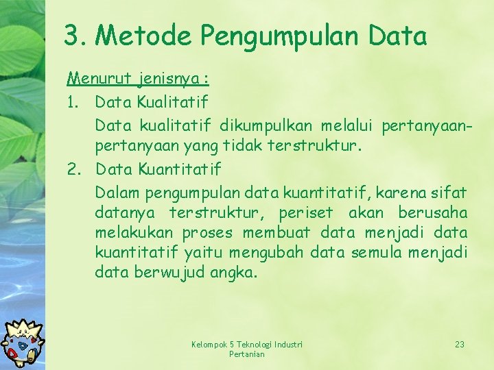 3. Metode Pengumpulan Data Menurut jenisnya : 1. Data Kualitatif Data kualitatif dikumpulkan melalui