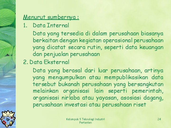 Menurut sumbernya : 1. Data Internal Data yang tersedia di dalam perusahaan biasanya berkaitan