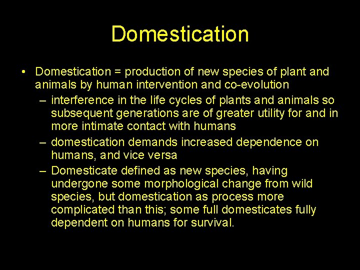 Domestication • Domestication = production of new species of plant and animals by human