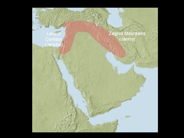 Levant Corridor (Jericho) Zagros Mountains (Jarmo) 