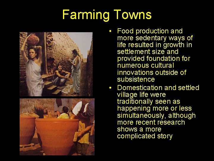 Farming Towns • Food production and more sedentary ways of life resulted in growth