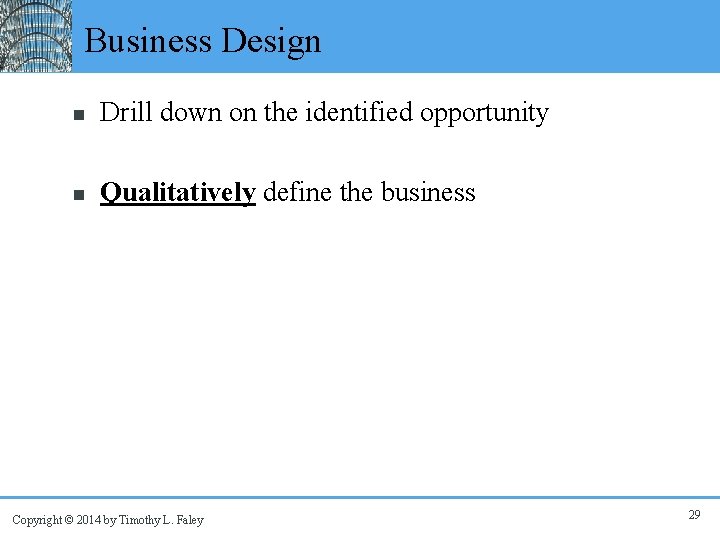 Business Design n Drill down on the identified opportunity n Qualitatively define the business