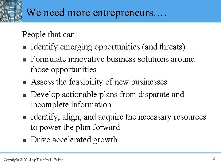 We need more entrepreneurs…. People that can: n Identify emerging opportunities (and threats) n
