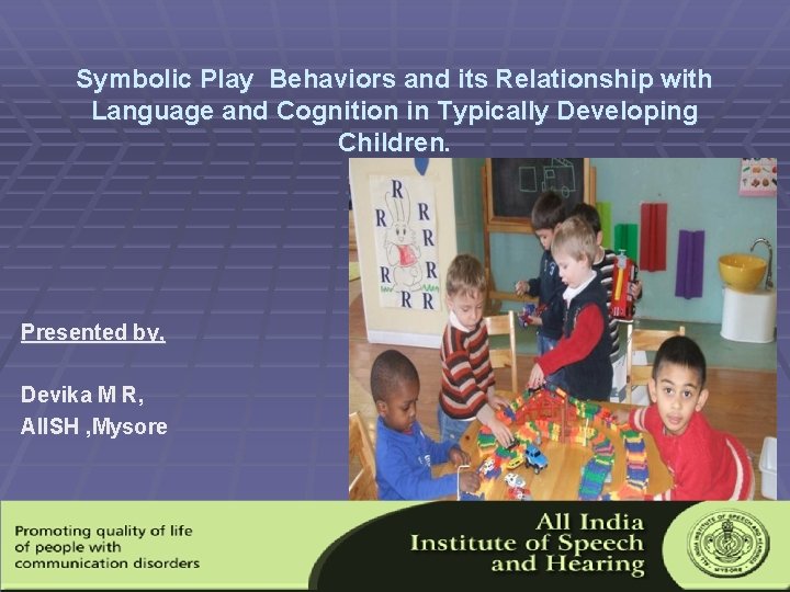 Symbolic Play Behaviors and its Relationship with Language and Cognition in Typically Developing Children.