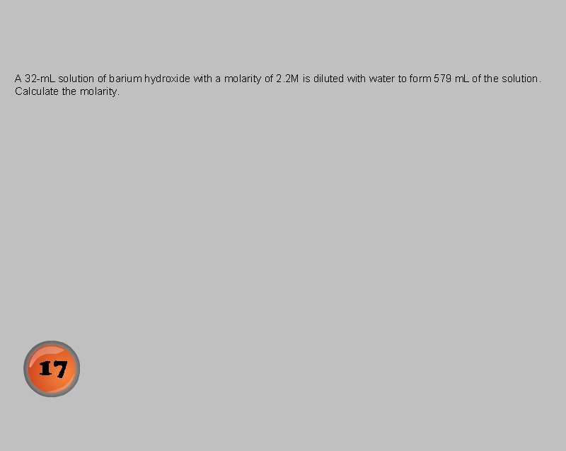 A 32 -m. L solution of barium hydroxide with a molarity of 2. 2