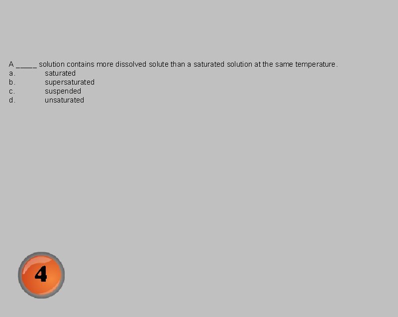 A _____ solution contains more dissolved solute than a saturated solution at the same