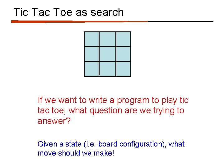 Tic Tac Toe as search If we want to write a program to play