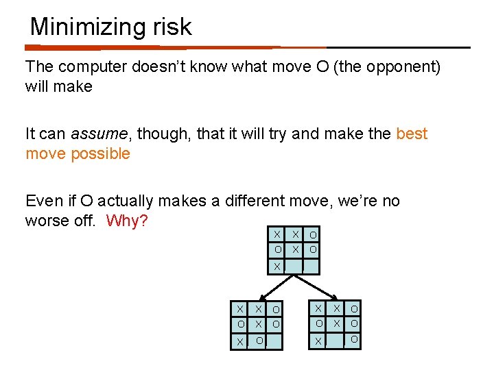 Minimizing risk The computer doesn’t know what move O (the opponent) will make It