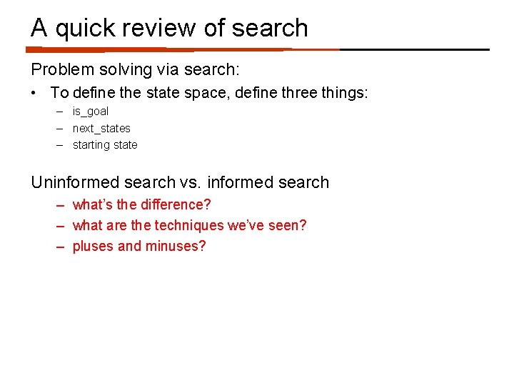A quick review of search Problem solving via search: • To define the state