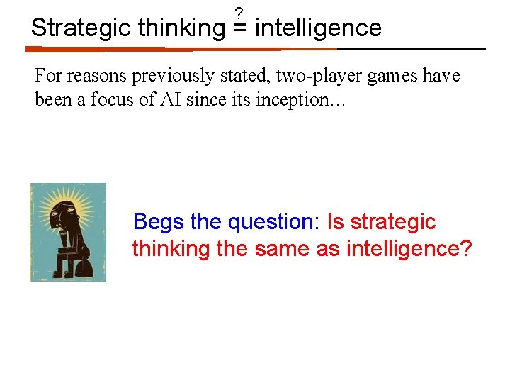 ? Strategic thinking = intelligence For reasons previously stated, two-player games have been a