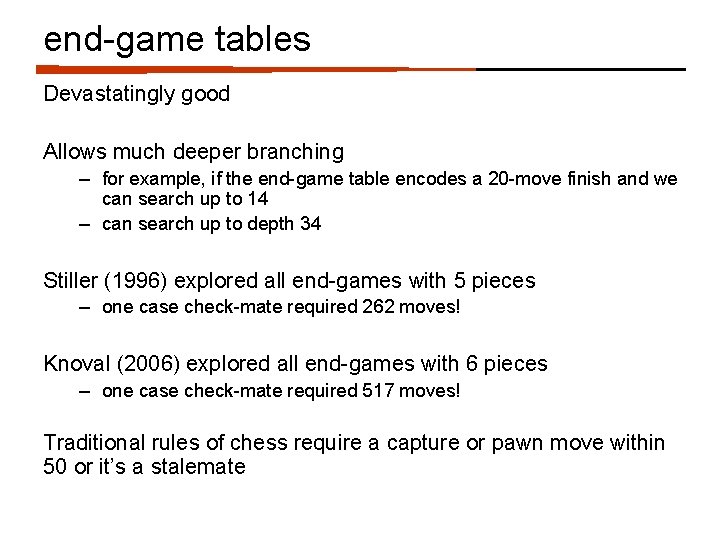 end-game tables Devastatingly good Allows much deeper branching – for example, if the end-game