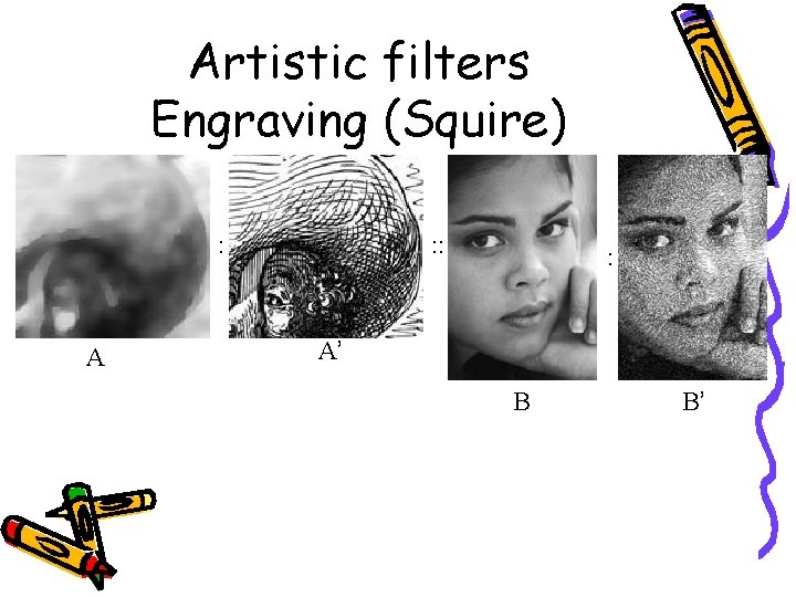 Artistic filters Engraving (Squire) : A : : : A’ B B’ 