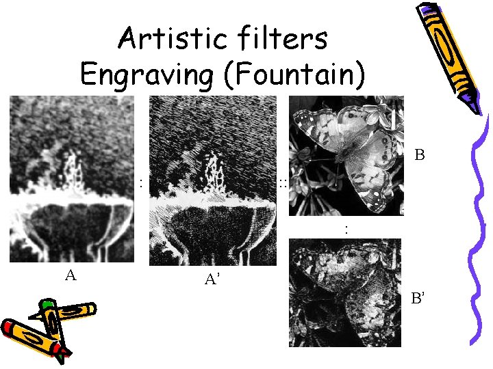 Artistic filters Engraving (Fountain) B : : : : A A’ B’ 