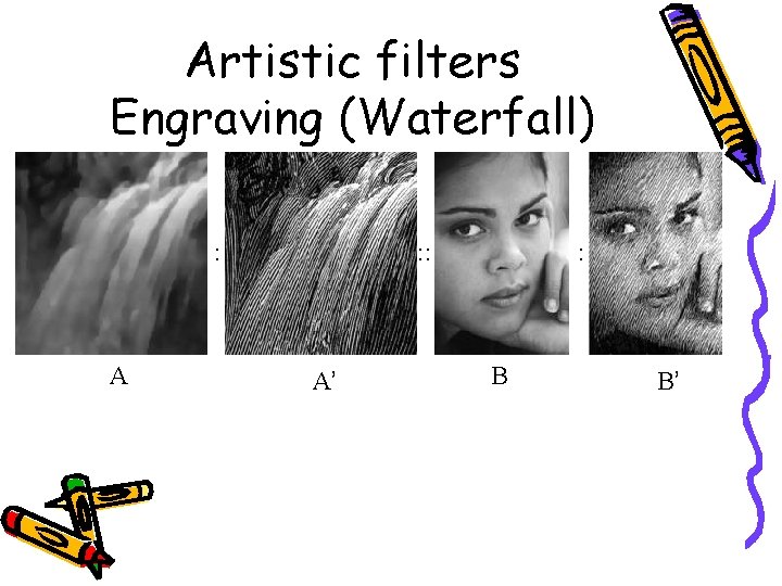 Artistic filters Engraving (Waterfall) : A : : A’ : B B’ 