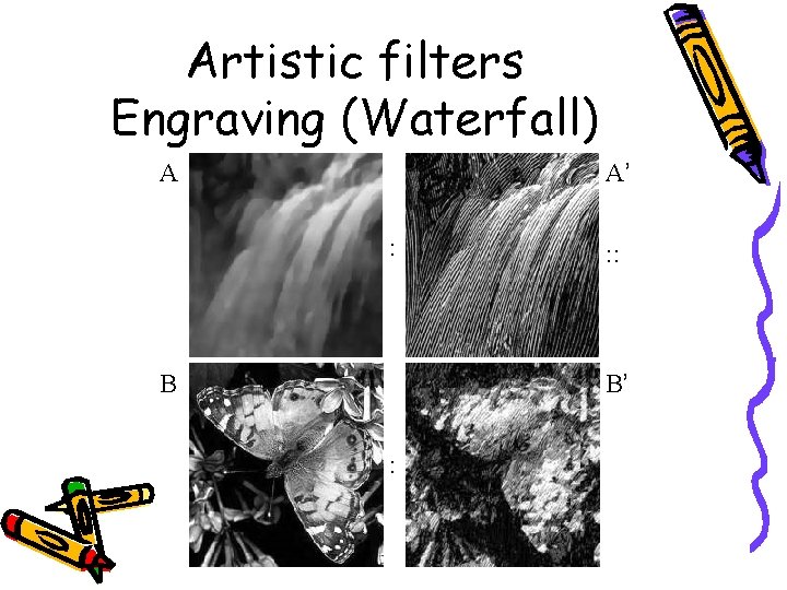 Artistic filters Engraving (Waterfall) A A’ : B : : B’ : 