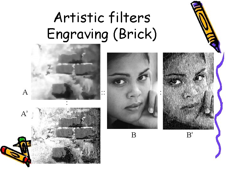 Artistic filters Engraving (Brick) A : : : : A’ B B’ 