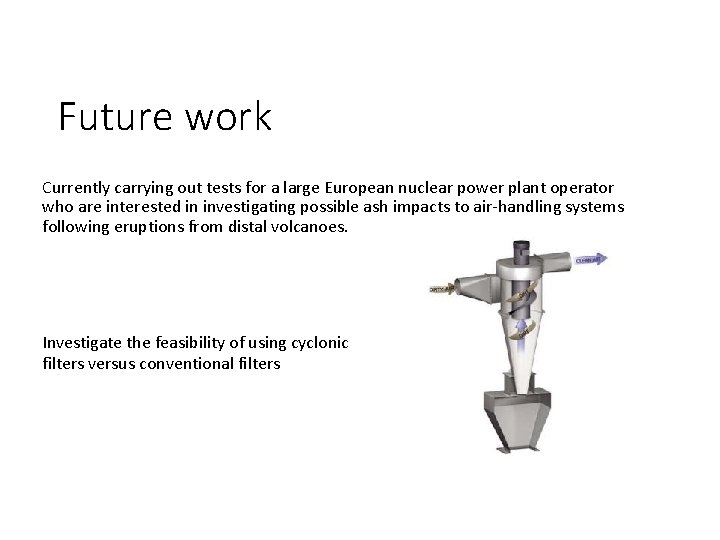 Future work Currently carrying out tests for a large European nuclear power plant operator