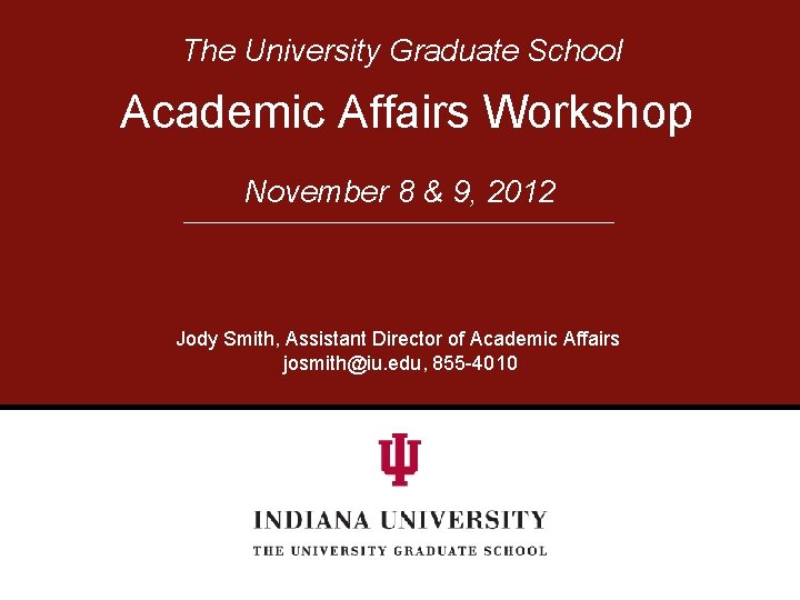 The University Graduate School Academic Affairs Workshop November 8 & 9, 2012 http: //graduate.