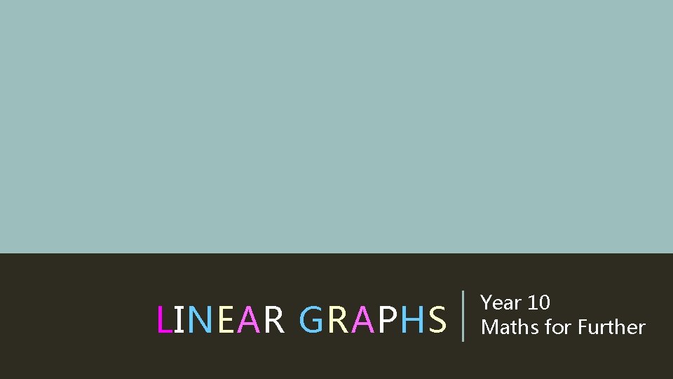 LINEAR GRAPHS Year 10 Maths for Further 