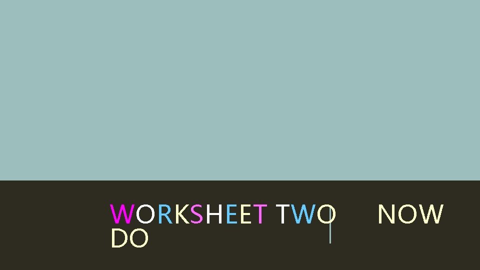 WORKSHEET TWO DO NOW 