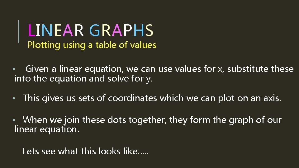 LINEAR GRAPHS Plotting using a table of values • Given a linear equation, we