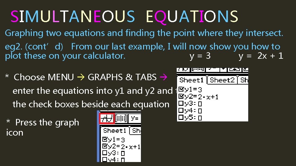 SIMULTANEOUS EQUATIONS Graphing two equations and finding the point where they intersect. eg 2.