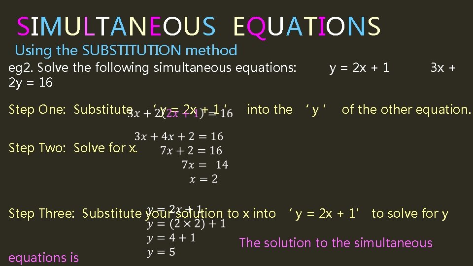 SIMULTANEOUS EQUATIONS Using the SUBSTITUTION method eg 2. Solve the following simultaneous equations: 2