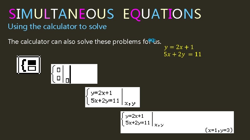 SIMULTANEOUS EQUATIONS Using the calculator to solve The calculator can also solve these problems