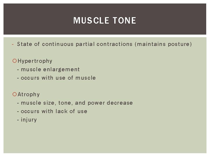 MUSCLE TONE - State of continuous partial contractions (maintains posture) Hypertrophy - muscle enlargement