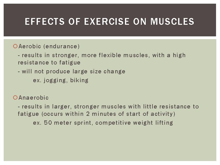 EFFECTS OF EXERCISE ON MUSCLES Aerobic (endurance) - results in stronger, more flexible muscles,