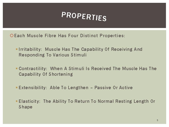 PROPERTIE S Each Muscle Fibre Has Four Distinct Properties: § Irritability: Muscle Has The