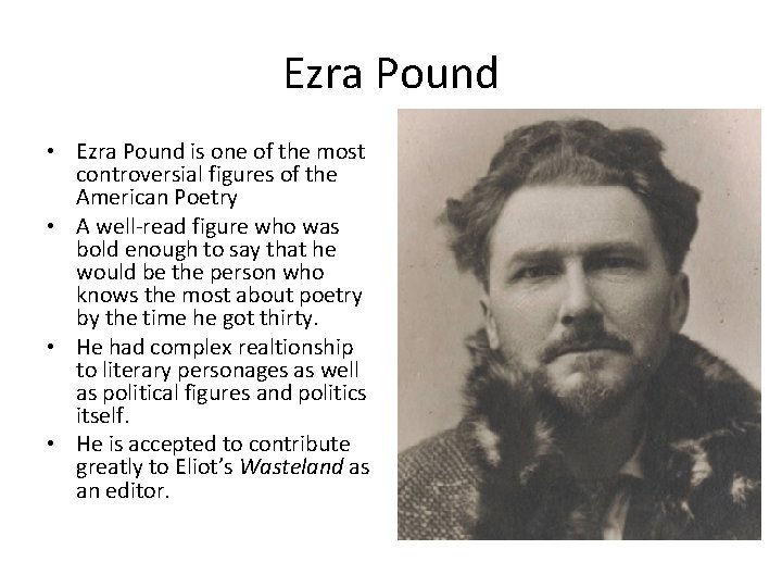 Ezra Pound • Ezra Pound is one of the most controversial figures of the