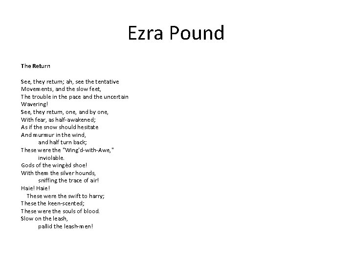 Ezra Pound The Return See, they return; ah, see the tentative Movements, and the