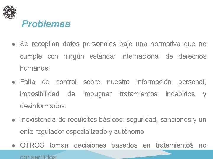 Problemas ● Se recopilan datos personales bajo una normativa que no cumple con ningún