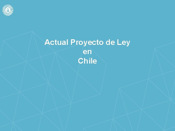 Actual Proyecto de Ley en Chile 