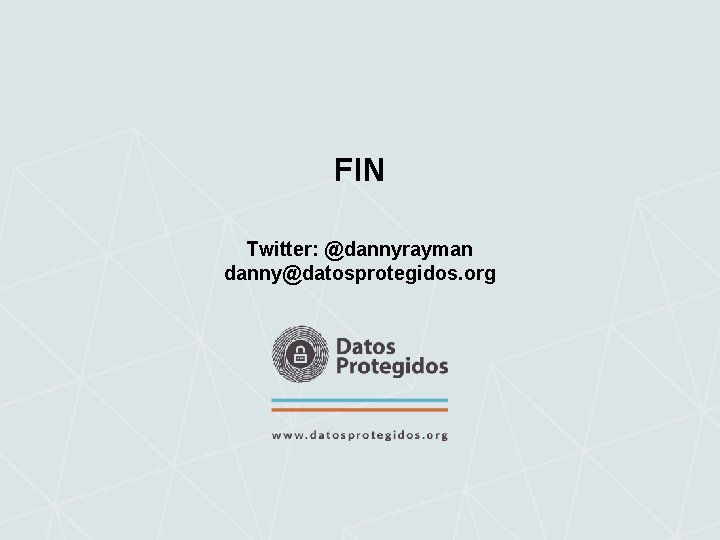 FIN Twitter: @dannyrayman danny@datosprotegidos. org 