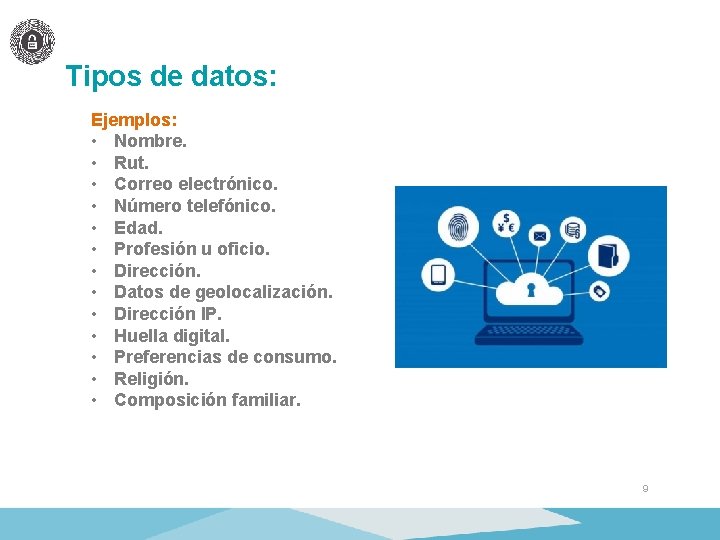 Tipos de datos: Ejemplos: • Nombre. • Rut. • Correo electrónico. • Número telefónico.