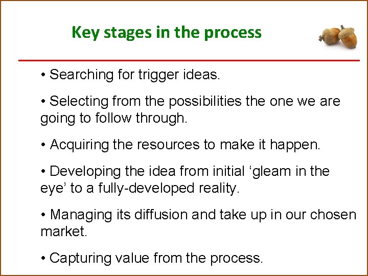 Key stages in the process • Searching for trigger ideas. • Selecting from the