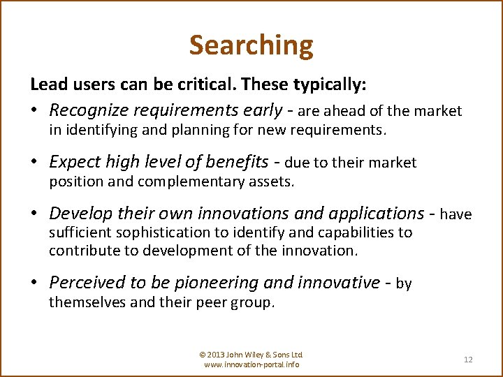 Searching Lead users can be critical. These typically: • Recognize requirements early - are