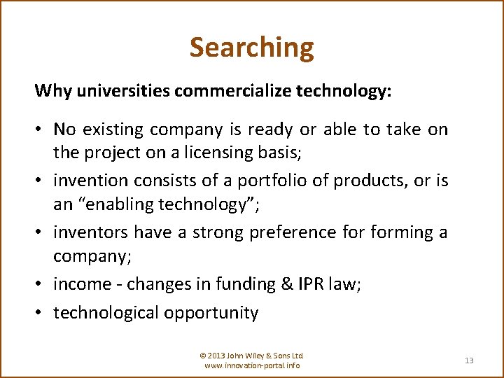 Searching Why universities commercialize technology: • No existing company is ready or able to