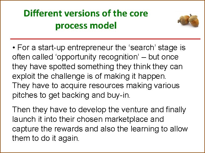 Different versions of the core process model • For a start-up entrepreneur the ‘search’