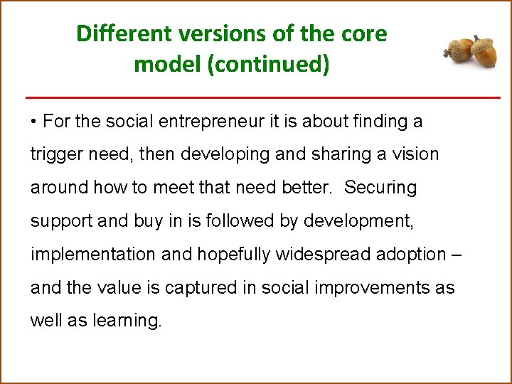 Different versions of the core model (continued) • For the social entrepreneur it is