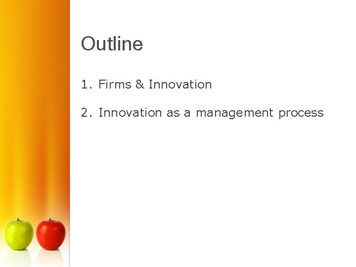 Outline 1. Firms & Innovation 2. Innovation as a management process 