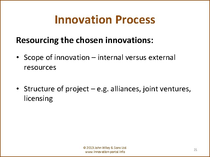 Innovation Process Resourcing the chosen innovations: • Scope of innovation – internal versus external