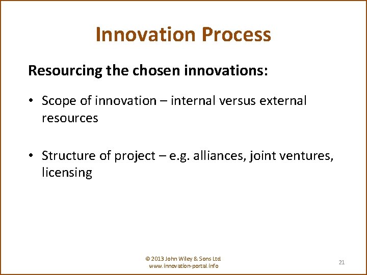 Innovation Process Resourcing the chosen innovations: • Scope of innovation – internal versus external