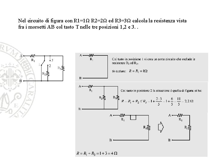 Nel circuito di figura con R 1=1Ω R 2=2Ω ed R 3=3Ω calcola la Nel circuito di figura con R 1=1Ω R 2=2Ω ed R 3=3Ω calcola la