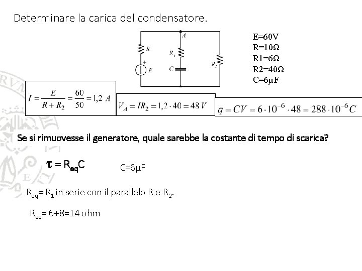Determinare la carica del condensatore. E=60 V R=10Ω R 1=6Ω R 2=40Ω C=6µF Se Determinare la carica del condensatore. E=60 V R=10Ω R 1=6Ω R 2=40Ω C=6µF Se