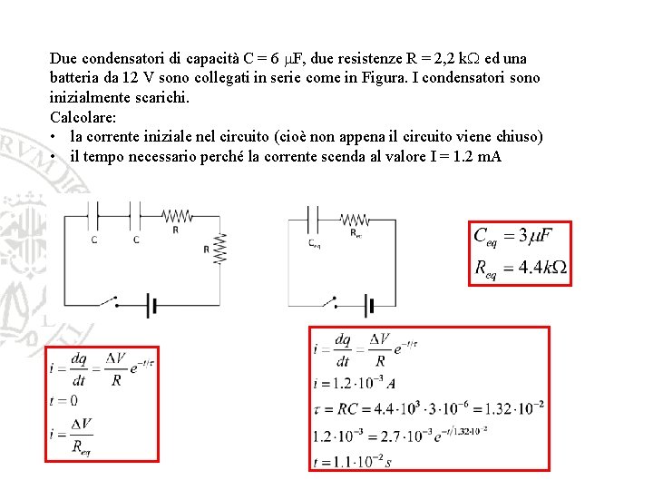 Due condensatori di capacità C = 6 m. F, due resistenze R = 2, Due condensatori di capacità C = 6 m. F, due resistenze R = 2,