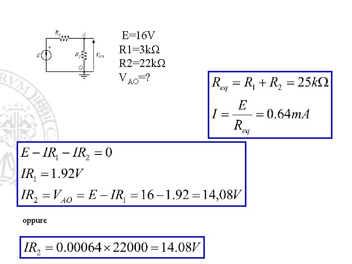 E=16 V R 1=3 kΩ R 2=22 kΩ VAO=? oppure E=16 V R 1=3 kΩ R 2=22 kΩ VAO=? oppure
